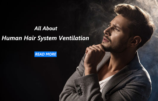 All About Human Hair System Ventilation